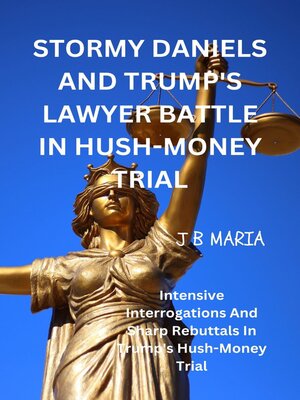 cover image of STORMY DANIELS AND TRUMP'S LAWYER BATTLE IN HUSH-MONEY TRIAL